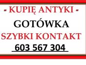 KUPIĘ ANTYKI / STAROCIE po SPRZĄTANIU / LIKWIDACJI - MIESZKANIA ! ! !