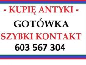 KUPIĘ ANTYKI za GOTÓWKĘ - DOJADĘ - SKUPUJĘ różności z ANTYKÓW - ZADZWOŃ