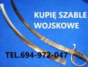 KUPIE SZABLE,BAGNETY,KORDZIKI,NOŻE STARE WOJSKOWE TELEFON 694-972-047