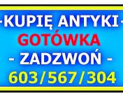 KUPIĘ ANTYKI - LIKWIDUJESZ, SPRZĄTASZ MIESZKANIE, DOM - ZADZWOŃ !