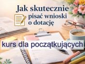 Kurs: jak napisać skuteczny wniosek o dotację.